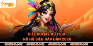 Biệt Đội Mỹ Nữ F168 - Nổ Hũ Siêu Hấp Dẫn 2026