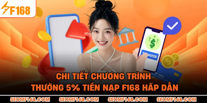 Chi tiết chương trình thưởng 5% tiền nạp F168 hấp dẫn