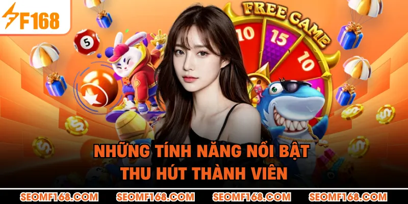 Những tính năng nổi bật thu hút thành viên